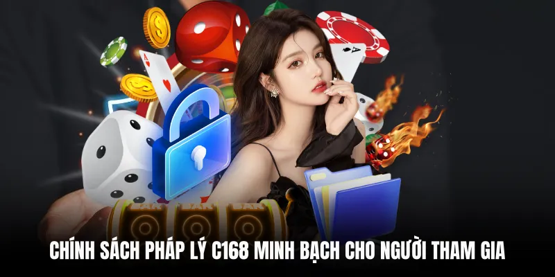 Chính Sách Pháp Lý 4 Chính sách pháp lý C168 minh bạch cho người tham gia